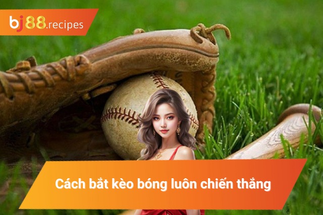 Bỏ túi cách bắt kèo bóng tự tin chiến thắng