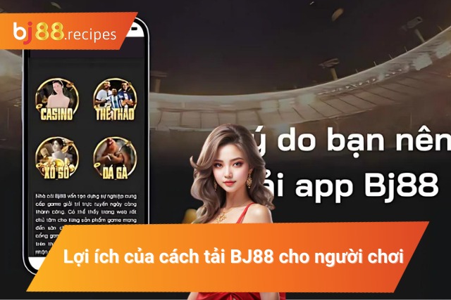 Lý do người chơi nên chọn tải app BJ88