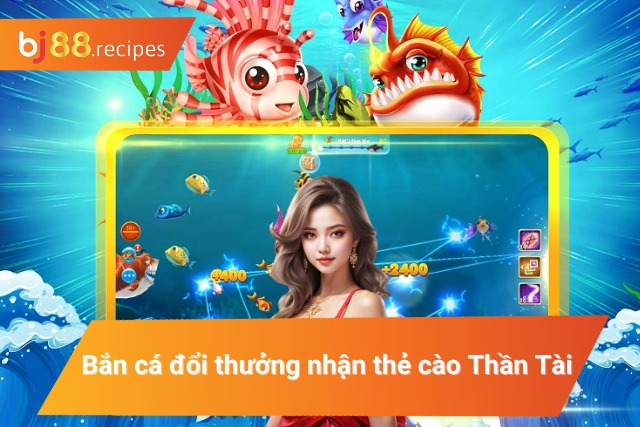 Game săn cá đổi thưởng Thần Tài 