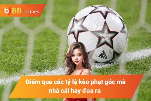 Những tỷ lệ cược góc nhà cái thường cung cấp 