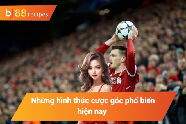 Các loại kèo cược góc ưa chuộng hiện nay 