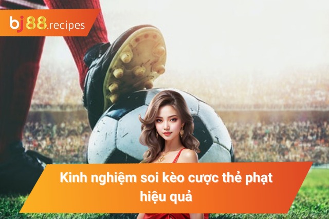 Những kinh nghiệm soi kèo cược thẻ hiệu quả