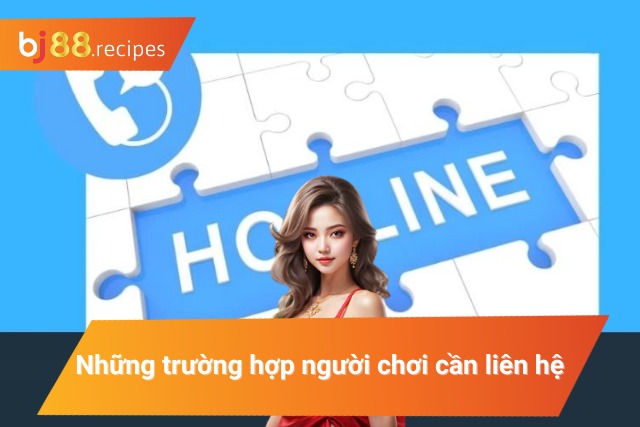 Các trường hợp nên liên lạc tới nhà cái