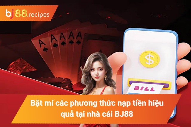 Bật mí một vài phương thức nạp tiền hiệu quả tại nhà cái BJ88