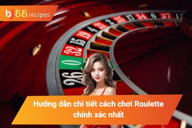Hướng dẫn chơi Roulette BJ88 chi tiết nhất