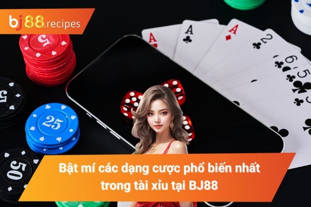 Bật mí một vài dạng cược phổ biến nhất trong tài xỉu tại BJ88