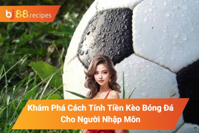 Tính Tiền Kèo Bóng Đá