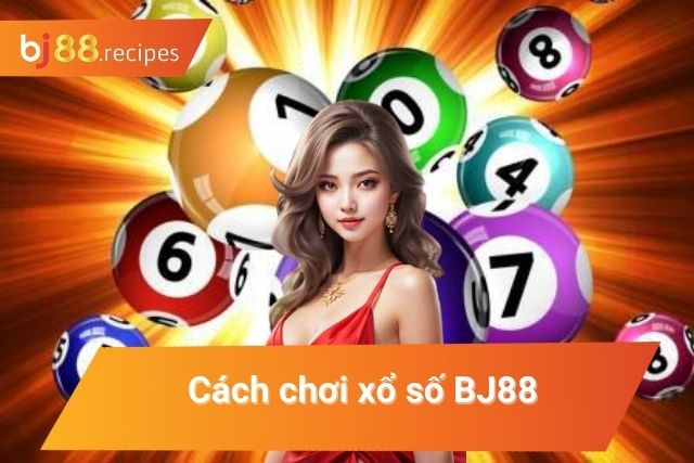 Cách chơi xổ số tại BJ88